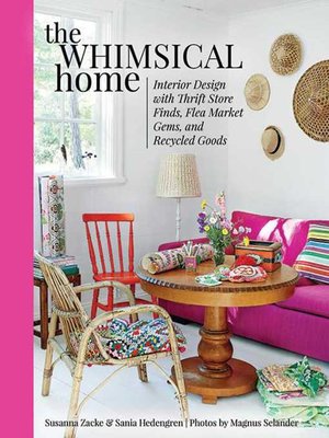 cover image of The Whimsical Home: Interior Design with Thrift Store Finds, Flea Market Gems, and Recycled Goods
